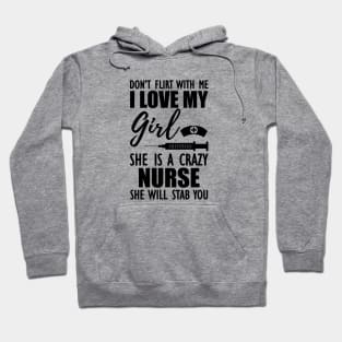 Nurse - Don't flirt with me I love my girl She is a crazy nurse she will stab you Hoodie